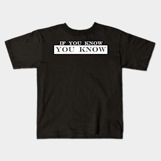 if you know you know Kids T-Shirt